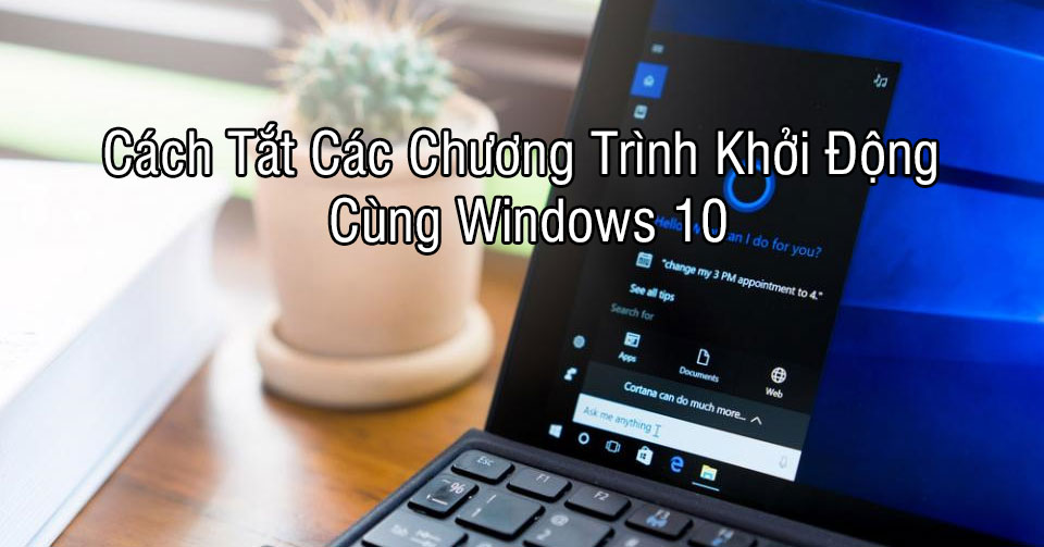 cach tat ung dung khoi dong cung win 10 congngheaz